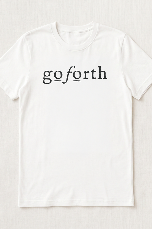 GO FORTH T SHIRT