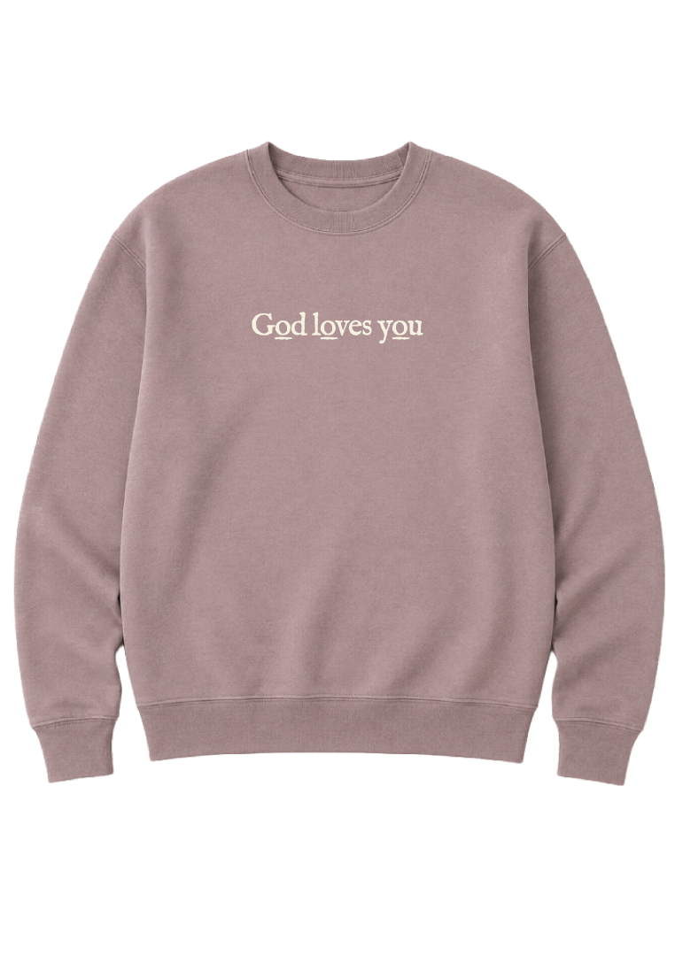 GOD LOVES YOU SWEATSHIRT