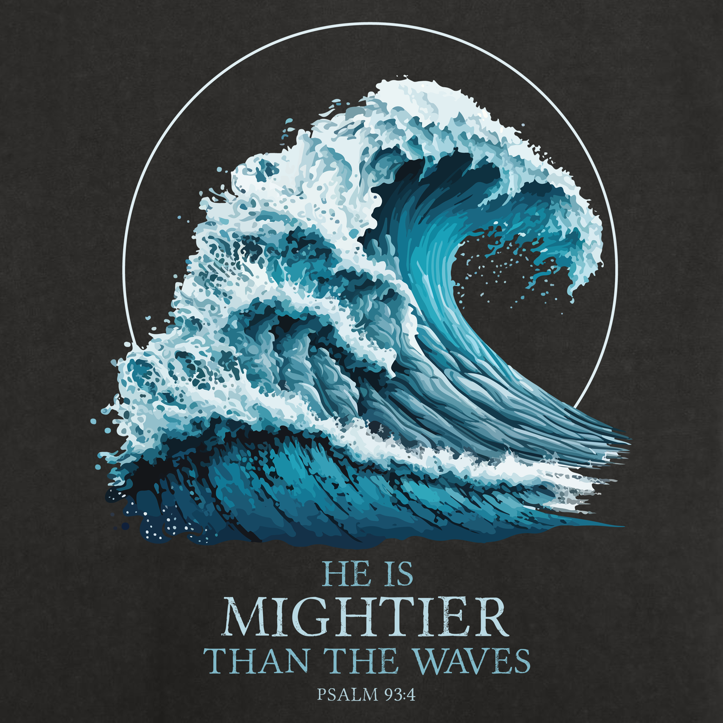 HE IS MIGHTIER THAN THE WAVES - PSALM 93:4 CHRISTIAN T-shirt