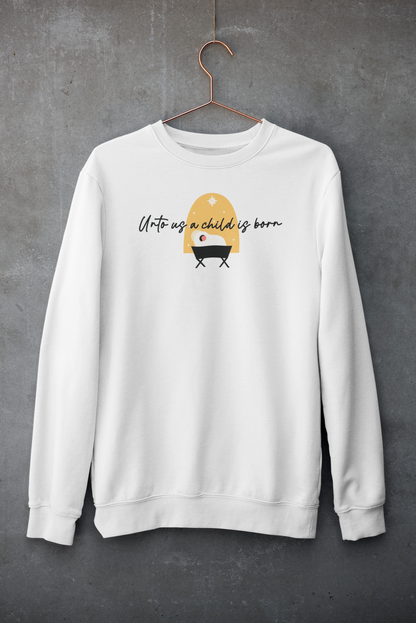 UNTO US A CHILD IS BORN Crew Neck Sweatshirt