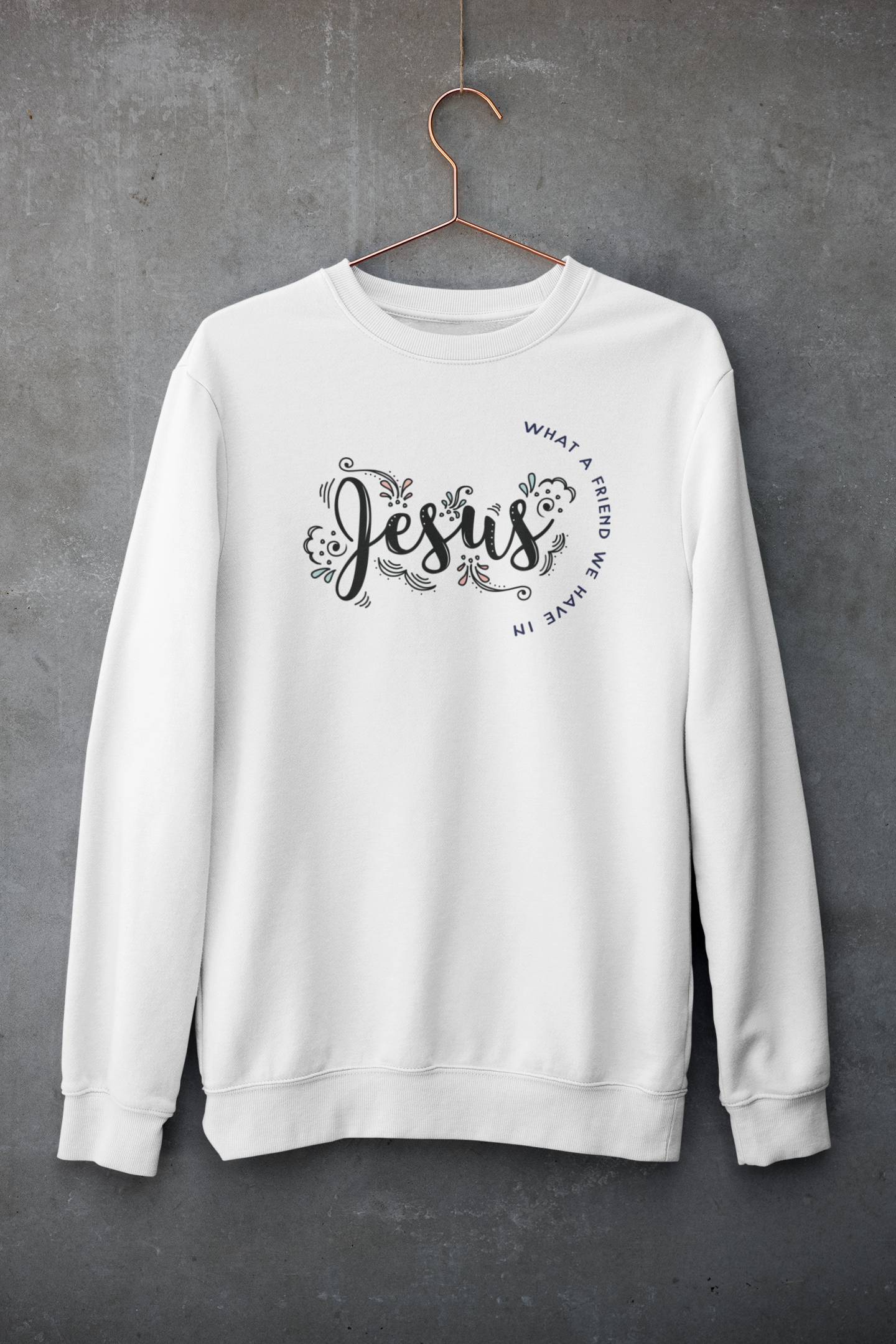 WHAT A FRIEND WE HAVE IN JESUS Crew Neck Sweatshirt