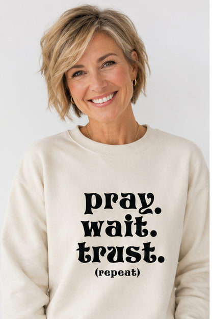 PRAY. WAIT. TRUST. (REPEAT) CREWNECK SWEATSHIRT